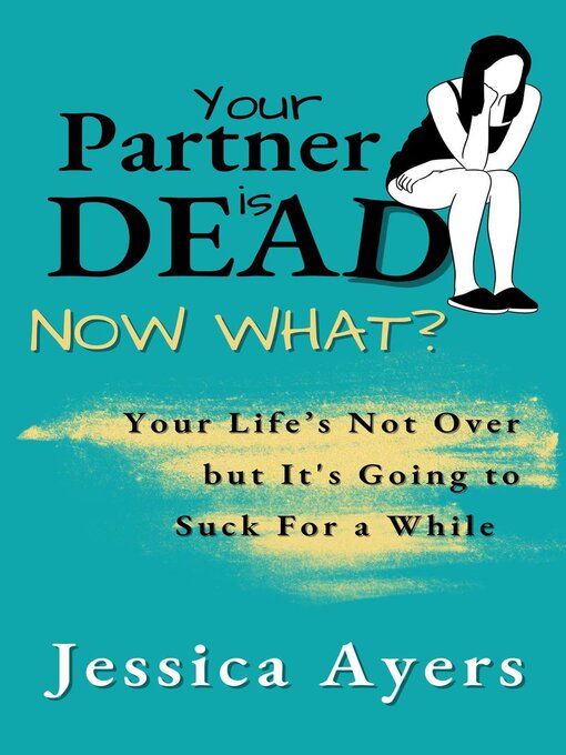 Title details for Your Partner Is Dead, Now What? by Jessica Ayers - Available